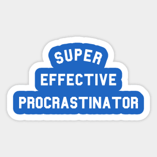 Super Effective Procrastinator Sticker